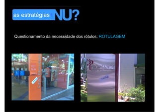 as estratégias


Questionamento da necessidade dos rótulos: ROTULAGEM
 