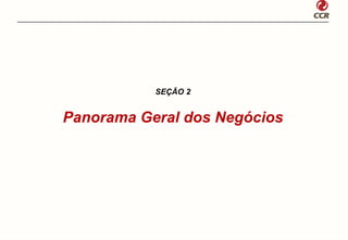 SEÇÃO 2


Panorama Geral dos Negócios
 