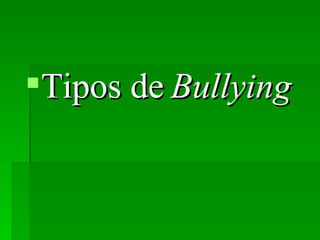 Tipos de  Bullying   