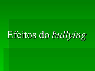 Efeitos do  bullying   