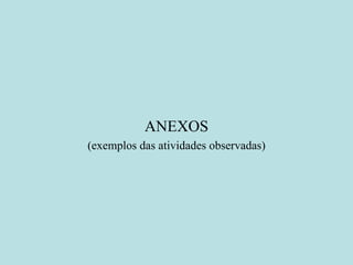 ANEXOS (exemplos das atividades observadas) 