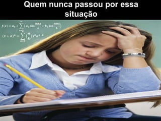 Quem nunca passou por essa
situação
 