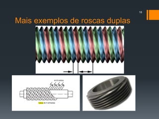 Mais exemplos de roscas duplas
18
 