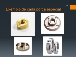 Exemplo de cada porca especial
51
 