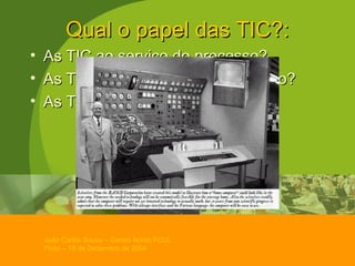 Qual o papel das TIC?: As TIC ao serviço do processo? As TIC como motores do processo? As TIC como catalizadoras?  