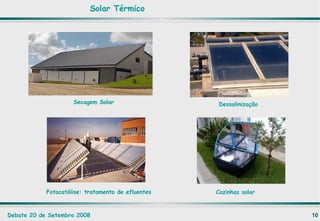 Cozinhas solar Dessalinização Fotocatálise: tratamento de efluentes Secagem Solar Solar Térmico 