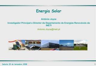 Energia Solar António Joyce Investigador Principal e Director do Departamento de Energias Renováveis do INETI [email_address] 