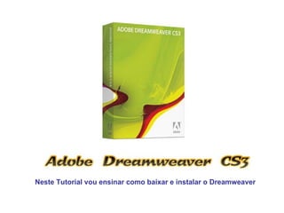 Neste Tutorial vou ensinar como baixar e instalar o Dreamweaver 