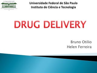 Bruno Otilio
Helen Ferreira
Universidade Federal de São Paulo
Instituto de Ciência e Tecnologia
 