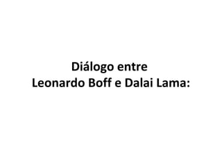 Diálogo entre  Leonardo Boff e Dalai Lama: 