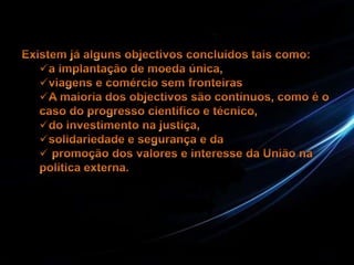 Cujos Fundamentos foram expressos no tratado de RomaObjectivos predominantes económicos:- Estabelecimento de um mercado comum.- Aproximação progressiva das políticas económicas.- Expansão económica contínua e equilibrada.- Em 1957 em Roma, também foram assinados dois tratados que criaram:- A Comunidade Económica Europeia (CEE).- O Euratom - comunidade europeia de energia atómica.