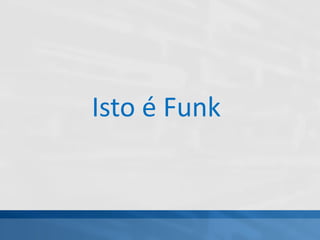 Isto é Funk
 
