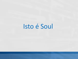 Isto é Soul
 