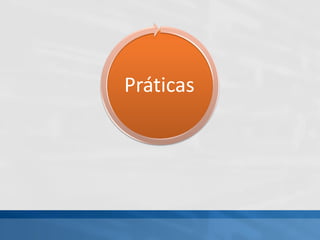 Práticas
 