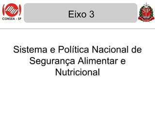 Eixo 3 Sistema e Política Nacional de Segurança Alimentar e Nutricional 