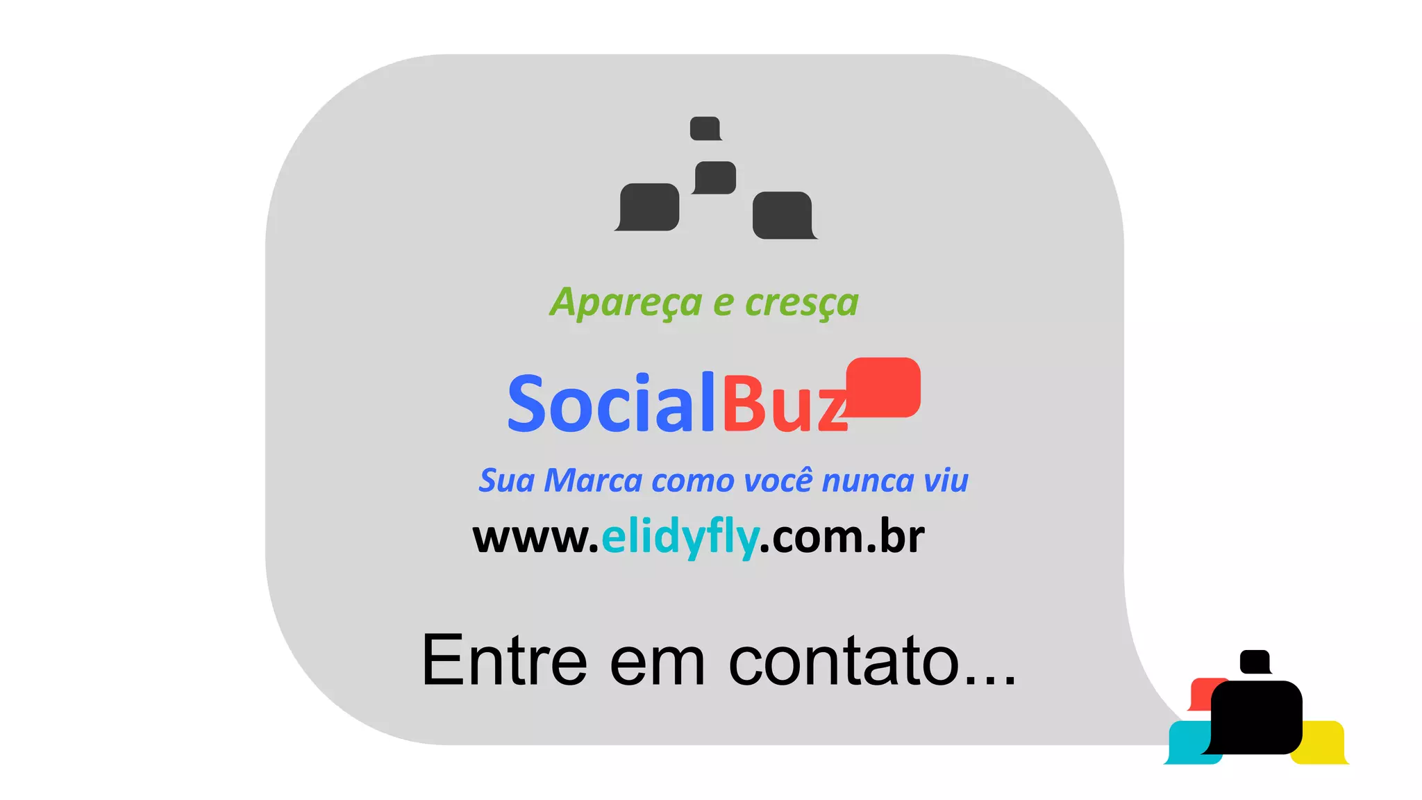 Apareça e cresça

  SocialBuz
 Sua Marca como você nunca viu
 www.elidyfly.com.br

Entre em contato...
 