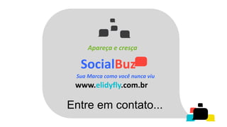 Apareça e cresça

  SocialBuz
 Sua Marca como você nunca viu
 www.elidyfly.com.br

Entre em contato...
 