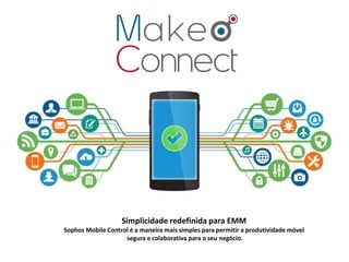 Simplicidade redefinida para EMM
Sophos Mobile Control é a maneira mais simples para permitir a produtividade móvel
segura e colaborativa para o seu negócio.
 