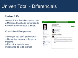 Univen Total - DiferenciaisVirtual TourImpressioneseusclientes.Foto com visão 180º que possibilita ver o imóvel como se estivesse no local.Visualizaçãoemtelacheia