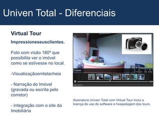  Narração do Imóvel (gravada ou escrita pelo corretor) - Integração com o site da ImobiliáriaAssinatura Univen Total com Virtual Tour inclui a licença do uso do software e hospedagem dos tours.