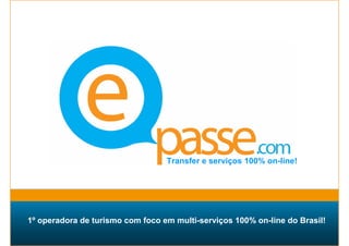Transfer e serviços 100% on-line!




1º operadora de turismo com foco em multi-serviços 100% on-line do Brasil!
 