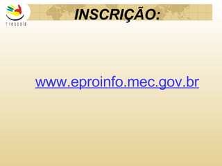 INSCRIÇÃO: www.eproinfo.mec.gov.br 