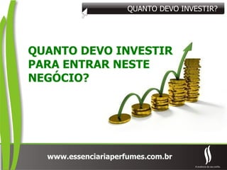 QUANTO DEVO INVESTIR? QUANTO DEVO INVESTIR PARA ENTRAR NESTE NEGÓCIO? 