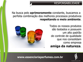 Na busca pelo  aprimoramento  constante, buscamos a  perfeita combinação dos melhores processos produtivos respeitando o meio ambiente . Todos os nossos produtos são testados e possuem um alto padrão de controle de qualidade que nos consolidam como empresa amiga da natureza . RESPONSABILIDADE 