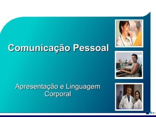 Comunicação Pessoal Apresentação e Linguagem Corporal 