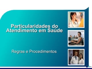 Particularidades do Atendimento em Saúde Regras e Procedimentos 