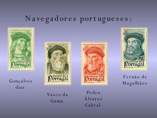 Navegadores portugueses: Gonçalves  dias   Pedro Álvares Cabral   Fernão de Magalhães   Vasco da Gama   