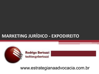 MARKETING JURÍDICO - EXPODIREITO www.estrategianaadvocacia.com.br 