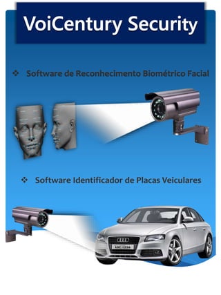  Software de Reconhecimento Biométrico Facial
 Software Identificador de Placas Veiculares
 