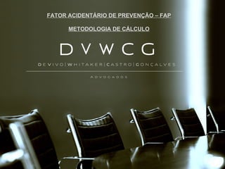 FATOR ACIDENTÁRIO DE PREVENÇÃO – FAP METODOLOGIA DE CÁLCULO 