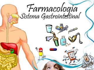 Farmacologia
Sistema Gastrointestinal
 