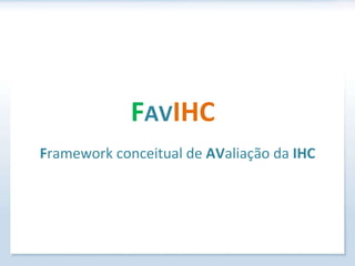 F AV IHC F ramework conceitual de  AV aliação da  IHC 