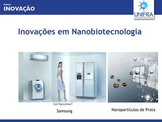 Inovações em Nanobiotecnologia Samsung Nanopartículas de Prata 