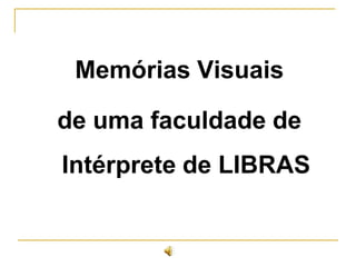 Memórias Visuais

de uma faculdade de
Intérprete de LIBRAS
 