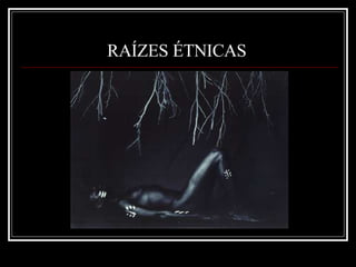 RAÍZES ÉTNICAS   