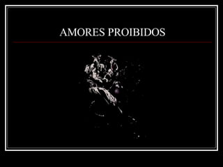 AMORES PROIBIDOS 