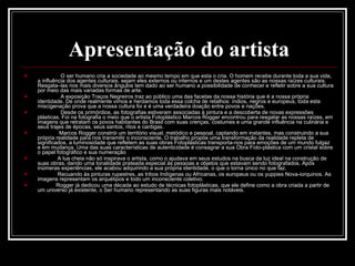 Apresentação do artista O ser humano cria a sociedade ao mesmo tempo em que esta o cria. O homem recebe durante toda a sua vida, a influência dos agentes culturais, sejam eles externos ou internos e um destes agentes são as nossas raízes culturais. Resgata–las nos mais diversos ângulos tem dado ao ser humano a possibilidade de conhecer e refletir sobre a sua cultura por meio das mais variadas formas de arte.  A exposição Traços Negreiros traz ao público uma das facetas da nossa história que é a nossa própria identidade. De onde realmente vimos e herdamos toda essa colcha de retalhos: índios, negros e europeus, toda esta miscigenação prova que a nossa cultura foi e é uma verdadeira doação entre povos e nações.                 Desde os primórdios, as fotografias estiveram associadas à pintura e a descoberta de novas expressões plásticas. Foi na fotografia o meio que o artista Fotoplástico Marcos Rogger encontrou para resgatar as nossas raízes, em imagens que retratam os povos habitantes do Brasil com suas crenças, costumes e uma grande influência na culinária e seus trajes de épocas, seus santos, ritos e cantigas.                Marcos Rogger constrói um território visual, metódico e pessoal, captando em instantes, mas construindo a sua própria realidade para nos transmitir o inconsciente. O trabalho propõe uma transformação da realidade repleta de significados, a luminosidade que refletem as suas obras Fotoplásticas transporta-nos para emoções de um mundo fulgaz e em mudança. Uma das suas características de autenticidade é consagrar a sua Obra Foto-plástica com um cristal sobre o papel fotográfico e sua numeração A lua cheia não só inspirava o artista, como o ajudava em seus estudos na busca da luz ideal na construção de suas obras, dando uma tonalidade prateada especial às pessoas e objetos que estavam sendo fotografados. Após inúmeras experiências, ele acabou adquirindo a sua própria identidade, o que o torna único no que faz.               Recuando às pinturas rupestres, as tribos Indígenas ou Africanas, os europeus ou os yuppies Nova-iorquinos. As imagens representam os arquétipos e todo um inconsciente coletivo.              Rogger já dedicou uma década ao estudo de técnicas fotoplásticas, que ele define como a obra criada a partir de um universo já existente, o Ser humano representando as suas figuras mais notáveis. 