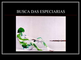 BUSCA DAS ESPECIARIAS 