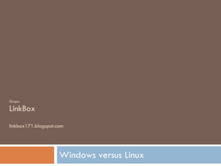 Grupo LinkBox linkbox171.blogspot.com Windows versus Linux 