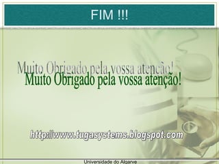 FIM !!! Muito Obrigado pela vossa atenção! http://www.tugasystems.blogspot.com Universidade do Algarve 