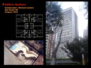 Edifício Quatiara
Colaborador: Michael Lieders
São Paulo/ SP
Projeto: 1972
 