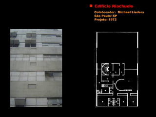 Edifício Riachuelo
Colaborador: Michael Lieders
São Paulo/ SP
Projeto: 1972
 