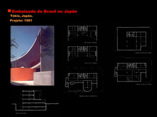 Embaixada do Brasil no Japão
Tókio, Japão.
Projeto: 1981
 