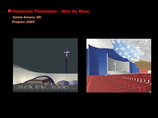 Santuário Theotókos – Mãe de Deus
Santo Amaro, SP.
Projeto: 2005
 