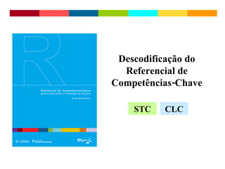 Descodificação do Referencial de Competências-Chave STC CLC 
