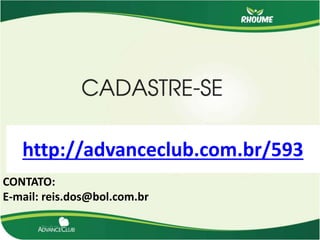http://advanceclub.com.br/593
CONTATO:
E-mail: reis.dos@bol.com.br